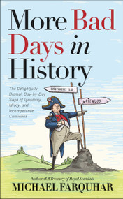 More Bad Days in History (The Delightfully Dismal, Day-by-Day Saga of Ignominy, Idiocy, and Incompetence Continues) by Michael Farquhar, 9781426221460