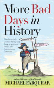 More Bad Days in History (The Delightfully Dismal, Day-by-Day Saga of Ignominy, Idiocy, and Incompetence Continues) by Michael Farquhar, 9781426221460