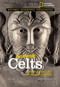National Geographic Investigates: Ancient Celts (Archaeology Unlocks the Secrets of the Celts' Past) by Jen Green, 9781426302251