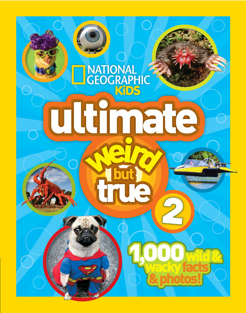 National Geographic Kids Ultimate Weird But True 2 (1,000 Wild & Wacky Facts & Photos!) by National Geographic Kids, 9781426313585