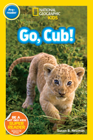 Go, Cub! (National Geographic Kids Readers, Pre-Reader) - 9781426315121 by Susan B. Neuman, National Geographic Kids, 9781426315121
