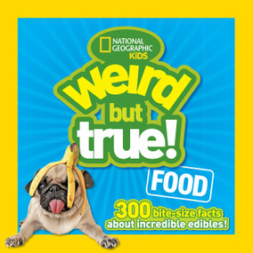 Weird But True! Food (300 Bite-Size Facts About Incredible Edibles) by National Geographic Kids, 9781426318719