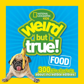 Weird But True! Food (300 Bite-Size Facts About Incredible Edibles) by National Geographic Kids, 9781426318719