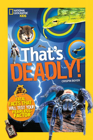 That's Deadly! (Fatal Facts That Will Test Your Fearless Factor) by Crispin Boyer, 9781426320781