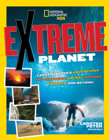 Extreme Planet (Carsten Peter's Adventures in Volcanoes, Caves, Canyons, Deserts, and Beyond!) by Carsten Peter, 9781426321009