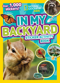 National Geographic Kids In My Backyard Sticker Activity Book (Over 1,000 Stickers!) by National Geographic Kids, 9781426324031