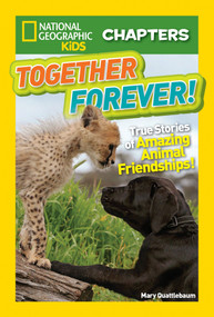 National Geographic Kids Chapters: Together Forever! (True Stories of Amazing Animal Friendships!) by Mary Quattlebaum, 9781426324642