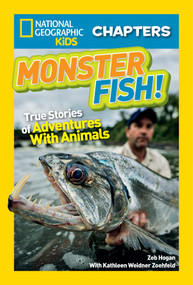 National Geographic Kids Chapters: Monster Fish! (True Stories of Adventures With Animals) - 9781426327032 by Zeb Hogan, 9781426327032