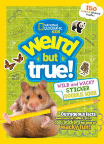 Weird But True! Wild and Wacky Sticker Doodle Book (Outrageous Facts, Awesome Activities, Plus Cool Stickers for Tons of Wacky Fun!) by National Geographic Kids, 9781426327889
