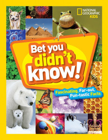 Bet You Didn't Know (Fascinating, Far-out, Fun-tastic Facts!) - 9781426328381 by National Geographic Kids