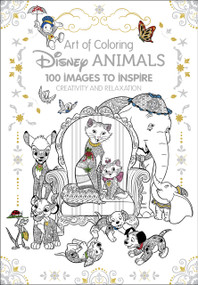 Art of Coloring: Disney Animals (100 Images to Inspire Creativity and Relaxation) by Disney Books, 9781484758397