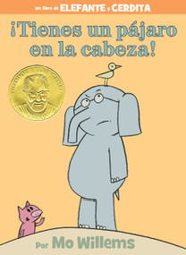 ¡Tienes un pájaro en la cabeza!-An Elephant and Piggie Book, Spanish Edition by Mo Willems, 9781484786970