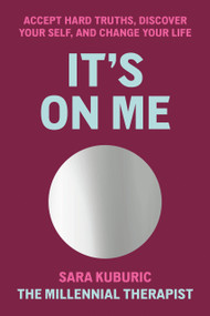 It's On Me (Accept Hard Truths, Discover Your Self, and Change Your Life) by Sara Kuburic, 9780593449264