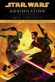 Annihilation: Star Wars Legends (The Old Republic) - 9780593722176 by Drew Karpyshyn, 9780593722176