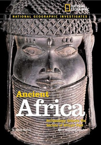 National Geographic Investigates: Ancient Africa (Archaeology Unlocks the Secrets of Africa's Past) by Victoria Sherrow, 9780792253846