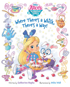 Alice's Wonderland Bakery: Where There's a Whisk, There's a Way by Catherine Hapka, Mike Wall, 9781368082006