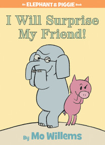 I Will Surprise My Friend!-An Elephant and Piggie Book by Mo Willems, 9781423109624