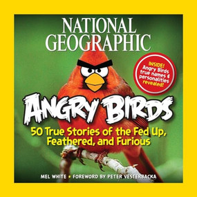National Geographic Angry Birds (50 True Stories of the Fed Up, Feathered, and Furious) by Mel White, 9781426209963