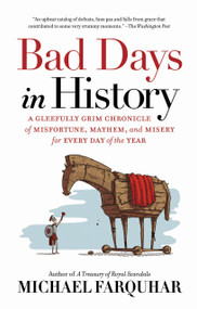 Bad Days in History (A Gleefully Grim Chronicle of Misfortune, Mayhem, and Misery for Every Day of the Year) - 9781426218071 by Michael Farquhar