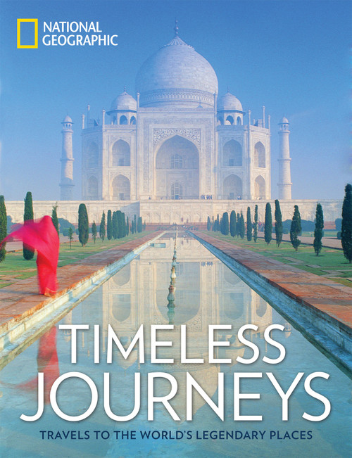 Timeless Journeys (Travels to the World's Legendary Places) by National Geographic, 9781426218439