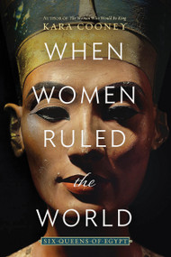 When Women Ruled the World (Six Queens of Egypt) - 9781426220883 by Kara Cooney