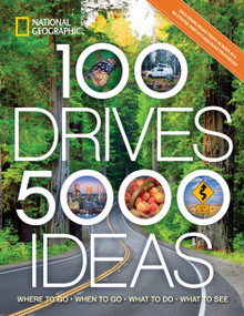 100 Drives, 5,000 Ideas (Where to Go, When to Go, What to Do, What to See) by National Geographic, Joe Yogerst, 9781426220906