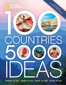100 Countries, 5,000 Ideas 2nd Edition (Where to Go, When to Go, What to See, What to Do) by National Geographic, 9781426221699