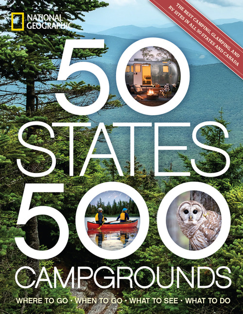 50 States, 500 Campgrounds (Where to Go, When to Go, What to See, What to Do) by National Geographic, Joe Yogerst, 9781426222177