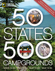 50 States, 500 Campgrounds (Where to Go, When to Go, What to See, What to Do) by National Geographic, Joe Yogerst, 9781426222177