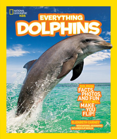 National Geographic Kids Everything Dolphins (Dolphin Facts, Photos, and Fun that Will Make You Flip) - 9781426308437 by Elizabeth Carney, National Geographic Kids, 9781426308437