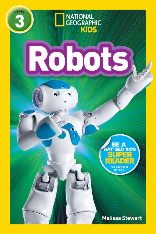 Robots (National Geographic Kids Readers, Level 3) - 9781426313448 by Melissa Stewart, National Geographic Kids