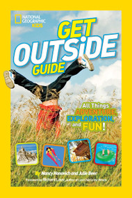 National Geographic Kids Get Outside Guide (All Things Adventure, Exploration, and Fun!) by Nancy Honovich, 9781426315022