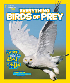 National Geographic Kids Everything Birds of Prey (Swoop in for Seriously Fierce Photos and Amazing Info) - 9781426318894 by Blake Hoena, National Geographic Kids, 9781426318894