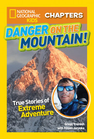National Geographic Kids Chapters: Danger on the Mountain! (True Stories of Extreme Adventures!) by Kitson Jazynka, 9781426325656