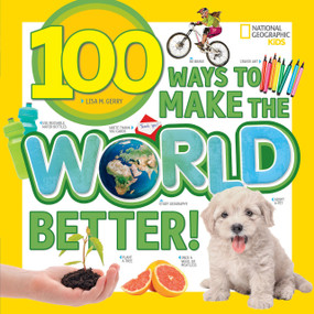 100 Ways to Make the World Better! by Lisa M. Gerry, 9781426329975