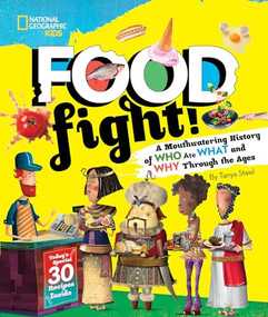 Food Fight! (A Mouthwatering History of Who Ate What and Why Through the Ages) by Tanya Steel, 9781426331633