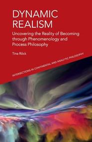 Dynamic Realism (Uncovering the Reality of Becoming through Phenomenology and Process Philosophy) - 9781474480123 by Tina Rock, 9781474480123