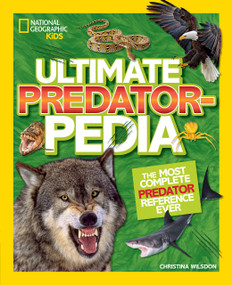 National Geographic Kids Ultimate Predatorpedia (The Most Complete Predator Reference Ever) - 9781426331787 by Christina Wilsdon, National Geographic Kids