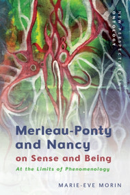 Merleau-Ponty and Nancy on Sense and Being (At the Limits of Phenomenology) - 9781474492430 by Marie-Eve Morin