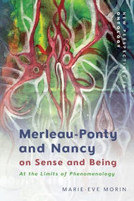 Merleau-Ponty and Nancy on Sense and Being (At the Limits of Phenomenology) - 9781474492430 by Marie-Eve Morin, 9781474492430