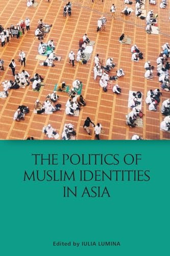 The Politics of Muslim Identities in Asia - 9781474466844 by Iulia Lumina, 9781474466844