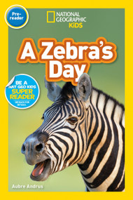A Zebra's Day (National Geographic Kids Readers, Pre-Reader) - 9781426337178 by Aubre Andrus, National Geographic Kids