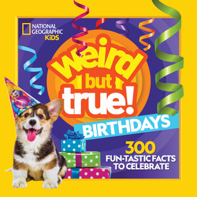 Weird But True! Birthdays (300 Fun-Tastic Facts to Celebrate) - 9781426373237 by National Geographic Kids, 9781426373237