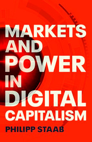 Markets and power in digital capitalism by Philipp Staab, 9781526172167