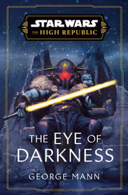 Star Wars: The Eye of Darkness (The High Republic) by George Mann, 9780593597934