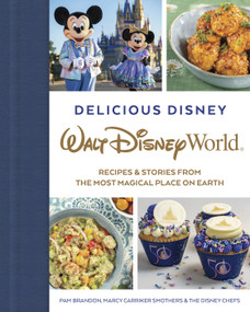 Delicious Disney: Walt Disney World (Recipes & Stories from The Most Magical Place on Earth) by Pam Brandon, 9781368068239