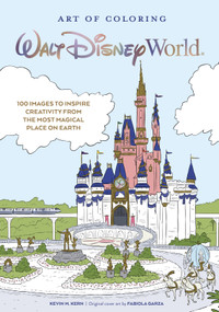 Art of Coloring: Walt Disney World (100 Images to Inspire Creativity from The Most Magical Place on Earth) by Kevin M. Kern, 9781368077989