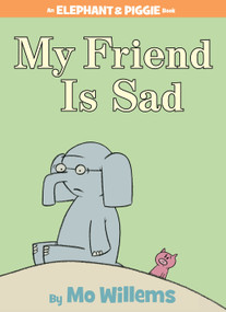My Friend is Sad-An Elephant and Piggie Book by Mo Willems, 9781423102977