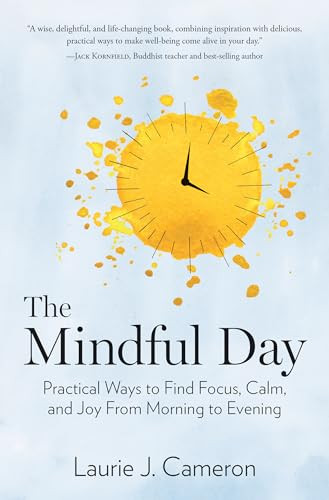 Mindful Day, The (Practical Ways to Find Focus, Calm, and Joy From Morning to Evening) by Laurie J. Cameron, 9781426218361