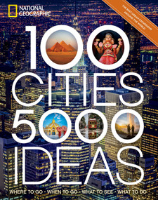100 Cities, 5,000 Ideas (Where to Go, When to Go, What to See, What to Do) by National Geographic, Joe Yogerst, 9781426221675